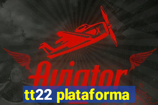 tt22 plataforma